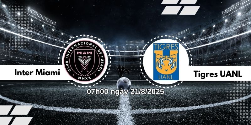 Nhận định bóng đá Inter Miami vs Tigres UANL, 07h00 ngày 21/8 3 Nhận định bóng đá Inter Miami vs Tigres UANL, 07h00 ngày 21/8