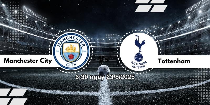 Nhận định bóng đá Manchester City vs Tottenham lúc 6h30 ngày 23/8 10 Nhận định bóng đá Manchester City vs Tottenham lúc 6h30 ngày 23/8