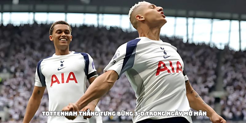 Tottenham thắng tưng bừng 3-0 trong ngày mở màn 5 Tottenham thắng tưng bừng 3-0 trong ngày mở màn